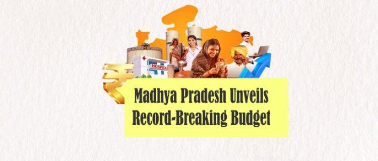 Madhya Pradesh Makes History with Largest Budget Ever: Read the Full Budget Here