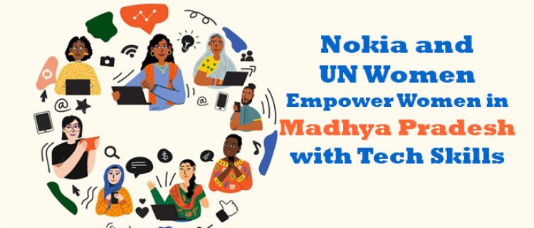 Nokia and UN Women Empower Women in Madhya Pradesh with Tech Skills