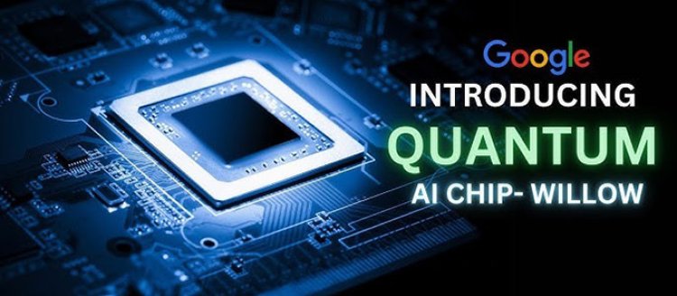 Google Unveils Revolutionary Quantum Computing Chip 'Willow'