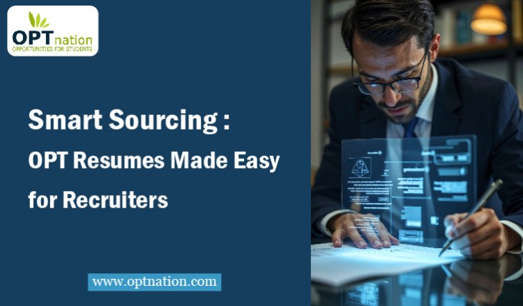 Smart Sourcing: OPT Resumes Made Easy for Recruiters