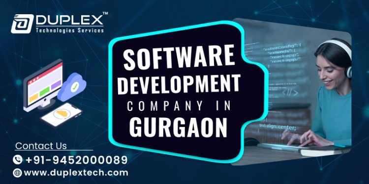 Top 10 Reasons to Hire a Software Development Company in Gurgaon | Duplex Technologies