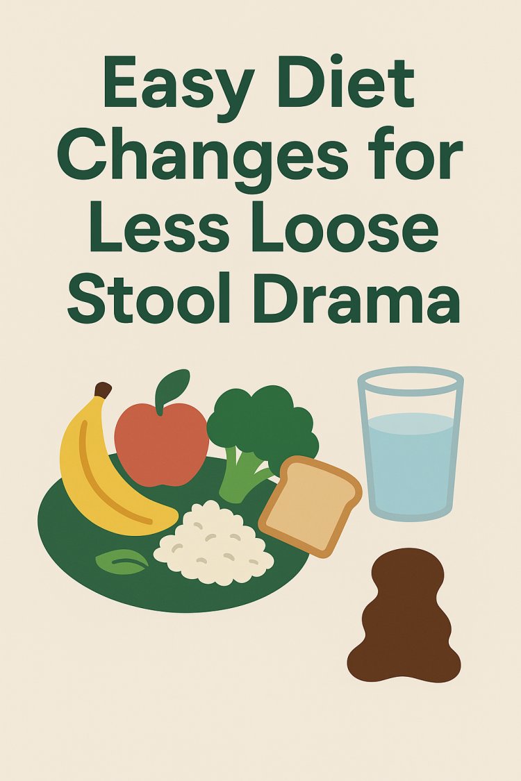 Easy Diet Changes for Less Loose Stool Drama