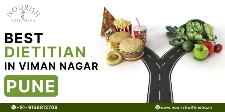 Top 10 Reasons to Choose the Best Dietitian in Viman Nagar, Pune
