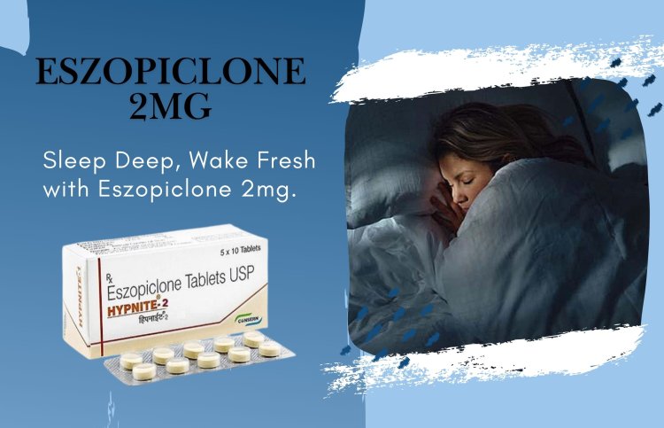 Say Goodbye to Sleepless Nights with Eszopiclone 2 mg