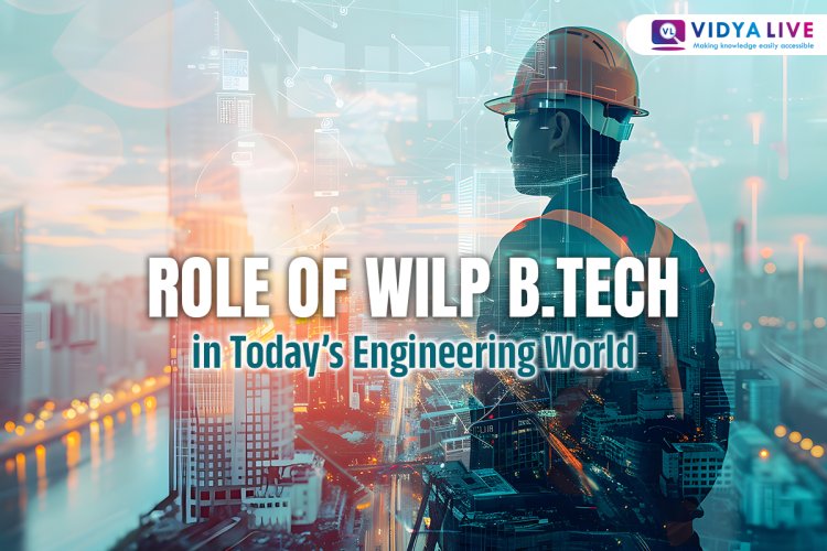 Role of WILP BTech in Today’s Engineering World