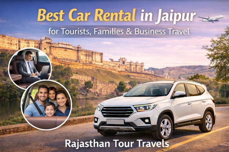 Best Car Rental in Jaipur for Tourists, Families & Business Travel