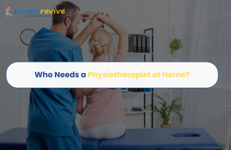 Who Needs a Physiotherapist at Home?