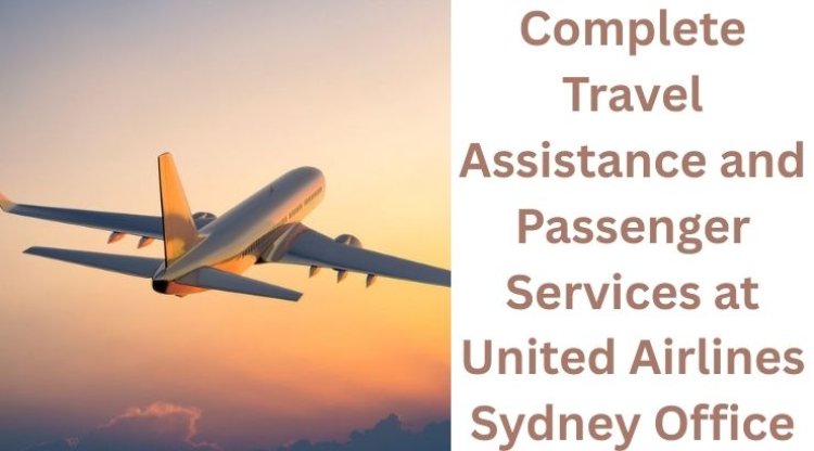 Customer Care and Travel Solutions at United Airlines Sydney Office