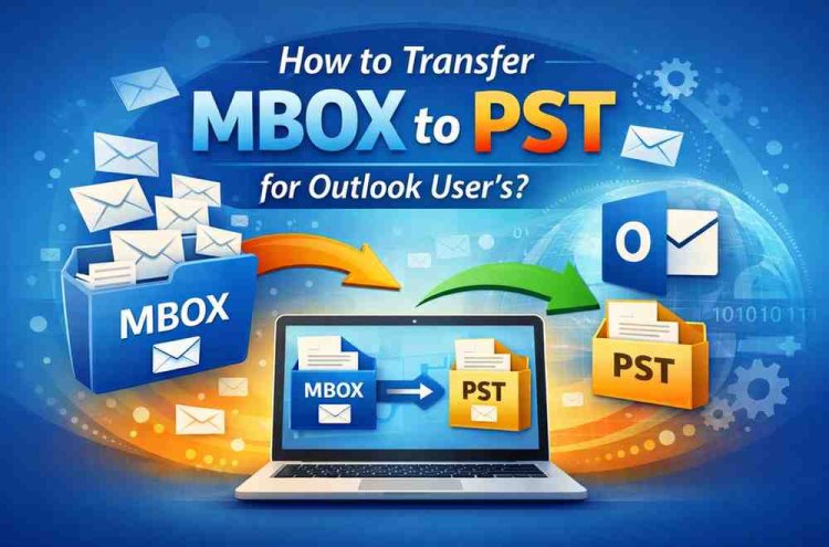How to Transfer MBOX to PST for Outlook Users?