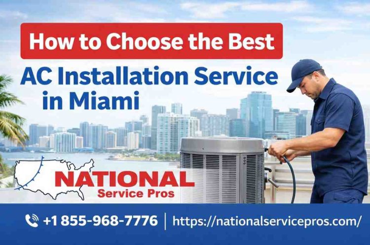 How to Choose the Best AC Installation Service in Miami
