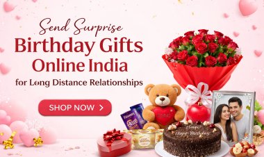 Send Surprise Birthday Gifts Online India for Long Distance Relationships