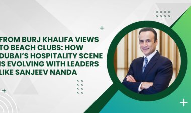 From Burj Khalifa Views to Beach Clubs How Dubai’s Hospitality Scene Is Evolving with Leaders Like Sanjeev Nanda