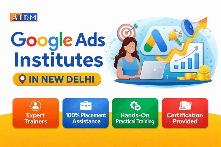 Google Ads Institutes in New Delhi – Fees, Syllabus & Certification