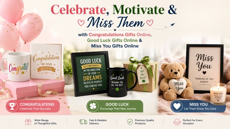 Celebrate, Motivate & Miss Them with Congratulations Gifts Online, Good Luck Gifts Online & Miss You Gifts Online
