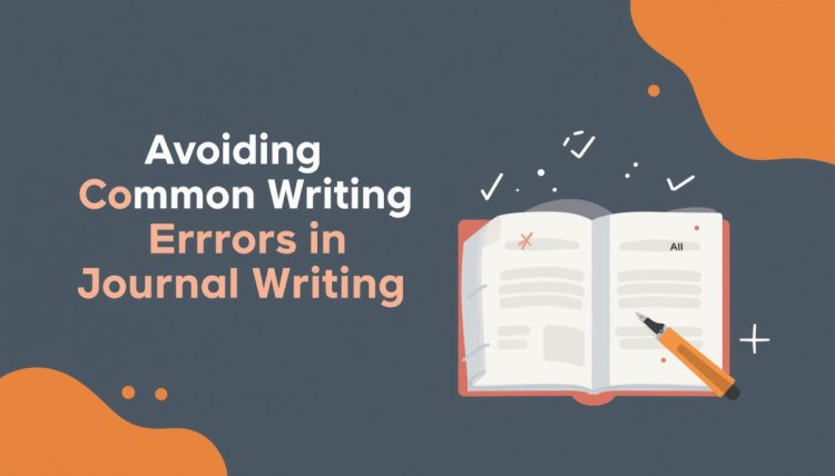 Avoiding Common Writing Errors in Journal Writing