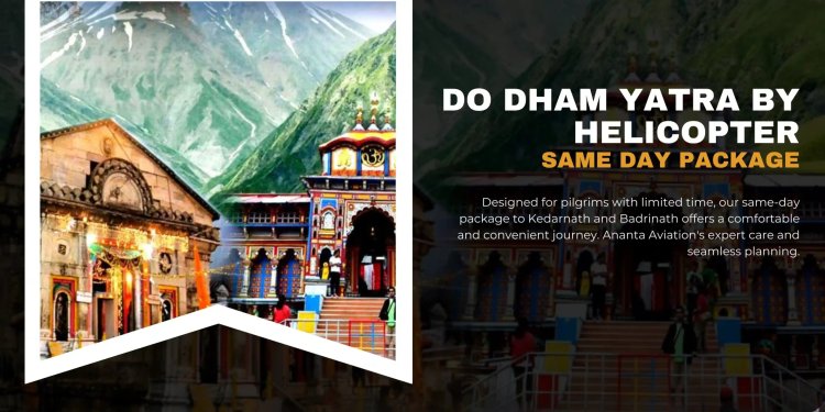 Do Dham Yatra by Helicopter: Fast, Safe, and Scenic Pilgrimage Experience