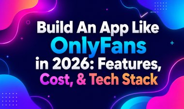 Build An App Like OnlyFans in 2026: Features, Cost, & Tech Stack