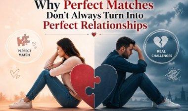 Why Perfect Matches Don’t Always Turn Into Perfect Relationships