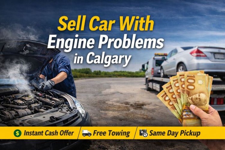 Sell Car With Engine Problems in Calgary Without Stress