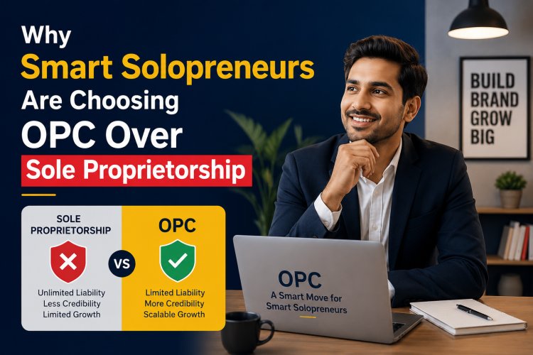 Why Smart Solopreneurs Are Choosing OPC Over Sole Proprietorship