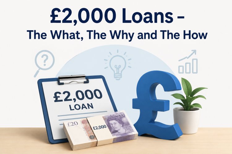 £2,000 Loans – The What, The Why and The How