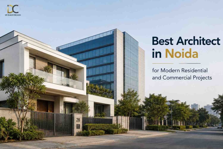 Best Architect in Noida for Modern Residential and Commercial Projects