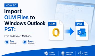 How to Import OLM Files to Windows Outlook PST: Free and Expert Methods