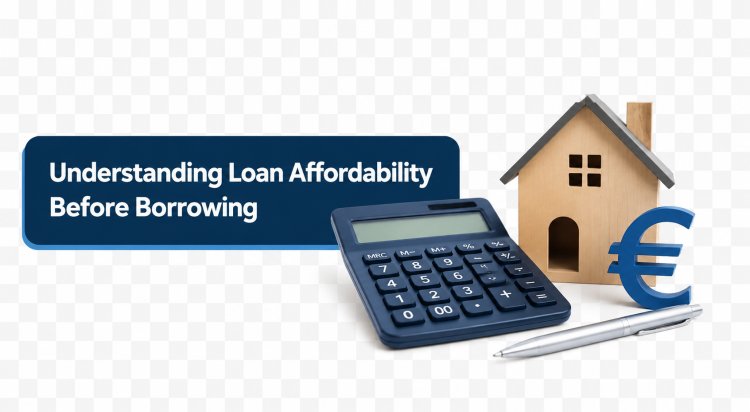 Understanding Loan Affordability Before Borrowing