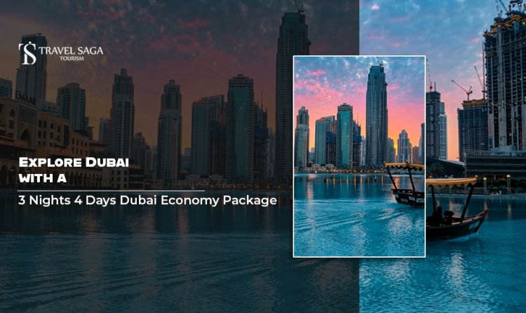 Explore Dubai with a 3 Nights 4 Days Dubai Economy Package