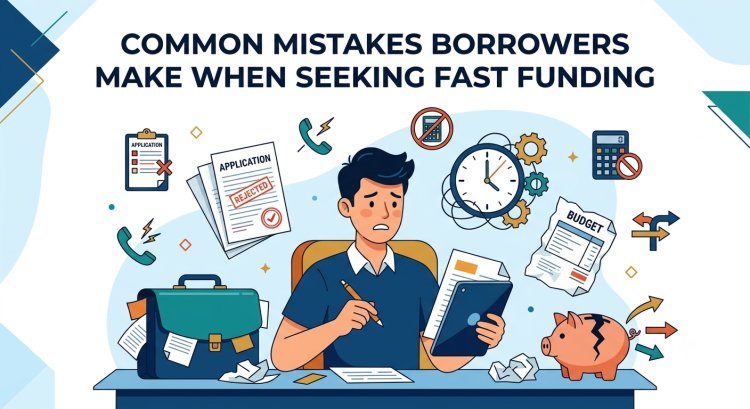 Common Mistakes Borrowers Make When Seeking Fast Funding