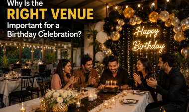 Why Is the Right Venue Important for a Birthday Celebration?