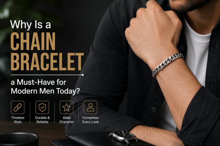 Why Is a Chain Bracelet a Must-Have for Modern Men Today?