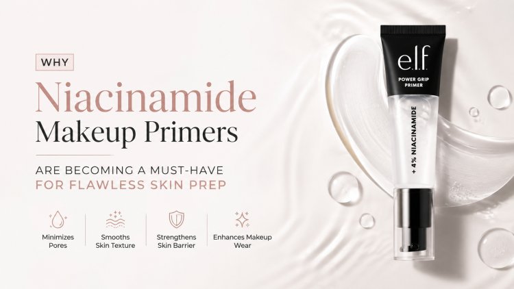 Why Niacinamide Makeup Primers Are Becoming a Must-Have for Flawless Skin Prep