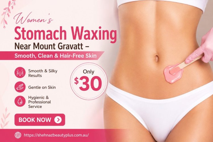 Best Women Stomach Waxing Near Mount Gravatt for Smooth Skin