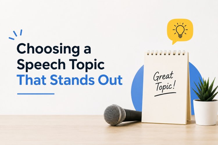 Choosing a Speech Topic That Stands Out