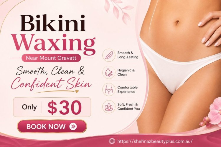 Best Bikini Waxing Near Mount Gravatt for Smooth Skin
