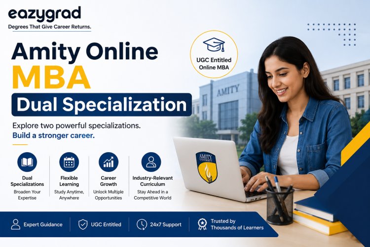 Amity Online MBA Dual Specialization: Course, Benefits, Career Scope & More