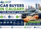 How Car Buyers in Calgary for Instant Cash Can Help You